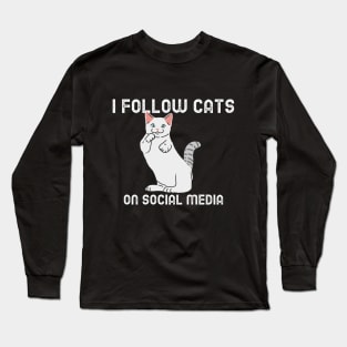 I Follow Cats On Social Media Long Sleeve T-Shirt